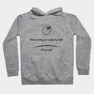 Never wrong  just uniquely right Hoodie